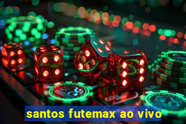 santos futemax ao vivo